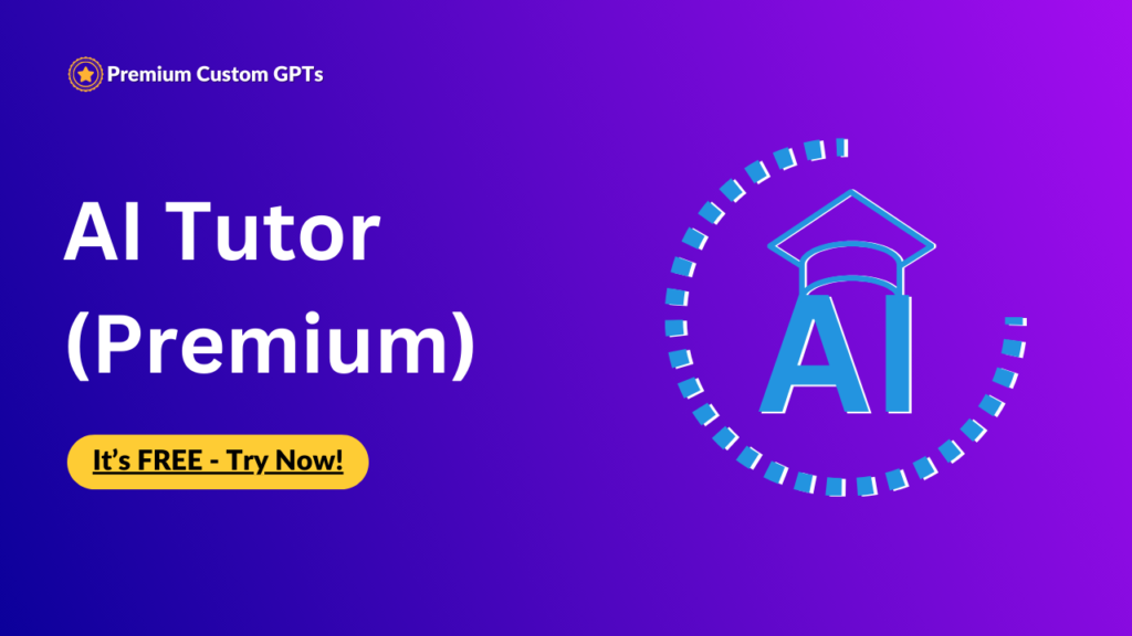 Premium Custom GPT - AI Tutor (Premium) Fact-Based, Source-Referencing Tutor to Get Your Stuff Done ✅. Best Custom gpts