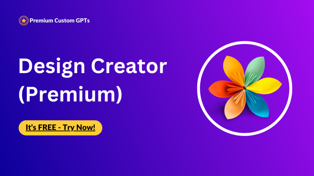 Premium Custom GPT- Design Creator (Premium) Graphic, Print, Web, UI/UX, Fashion, Interior, Industrial, Motion, etc…🎨❤️ Premium Custom GPT. Best Custom gpts