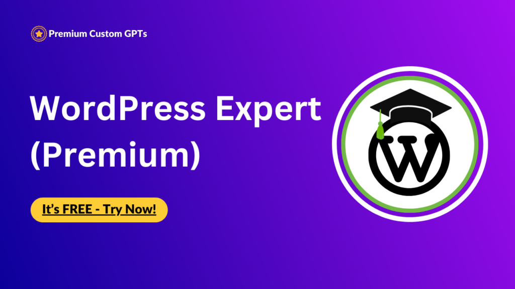 WordPress Expert (Premium) Solve any issue related to WordPress. Premium Custom GPT. Best Custom gpts